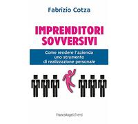 Imprenditori sovversivi. Come rendere l'azienda uno strumento di realizzazione personale
