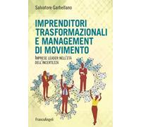 Imprenditori trasformazionali e management di movimento. Imprese leader nell'età dell'incertezza