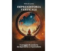 Imprenditoria Verticale: il coraggio di condurre: da dipendente a imprenditore