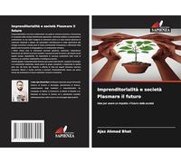 Imprenditorialità e società Plasmare il futuro: Idee per avere un impatto: il futuro della società