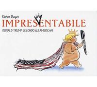 Impres(id)entabile. Donald Trump secondo gli americani