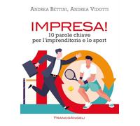 Impresa 10 parole chiave per l'imprenditoria e lo sport - Bettini Andrea,...