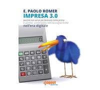 Impresa 3.0: Perché non serve più lavorare come prima e come costruirsi un'occupazione nell'era digitale