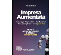 Impresa Aumentata: Manuale per imprenditori e professionisti che vogliono usare l'AI per aumentare le proprie capacità e gestire l'impresa