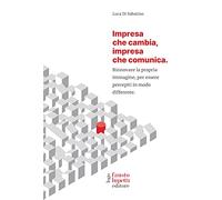 Impresa che cambia, impresa che comunica. Rinnovare la propria immagine, per essere percepiti in modo differente