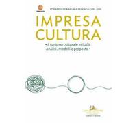 Impresa Cultura. Il turismo culturale in Italia, analisi, modelli e proposte. 21° rapporto annuale Federculture 2025