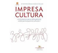 Impresa Cultura. Le fondazioni perno della gestione e della partecipazione...