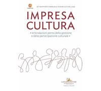 Impresa Cultura 20° Federculture. Le fondazioni perno della gestione e della partecipazione culturale