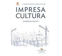 Impresa cultura. Progettare e ripartire. 17° rapporto annuale Federculture 2021