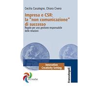 Impresa e CSR: La «Non comunicazione» di successo. Regole per una gestione responsabile delle relazioni