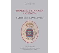 Impresa e finanza a Genova. I Crosa (secoli XVII-XVIII)