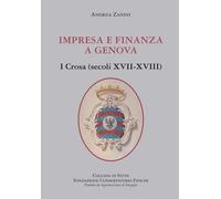 Impresa e finanza a Genova. I Crosa (secoli XVII-XVIII) - [SAGEP]