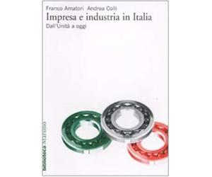 Impresa e industria in Italia. Dall'unità ad oggi - Amatori Franco, Colli Andrea
