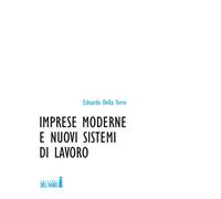 Imprese moderne e nuovi sistemi di lavoro di Edoardo Della Torre - 2017