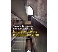 Imprese private e pubbliche virtù. Progetti e visioni in dialogo sul bene comune