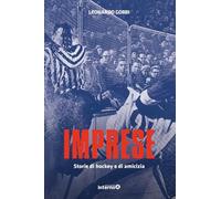IMPRESE. STORIE DI HOCKEY E DI AMICIZIA - GOBBI LEONARDO - Edizioni Interno4