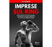 Imprese sul ring. Lezioni di mindset e di vita per manager, imprenditori e...