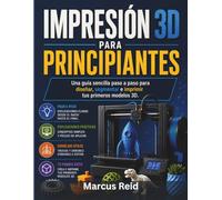 IMPRESIÓN 3D PARA PRINCIPIANTES: Una guía sencilla paso a paso para diseñar, segmentar e imprimir tus primeros modelos 3D.