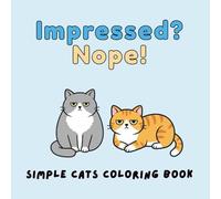 Impressed? Nope!: Simple Cats Coloring Book