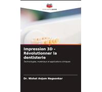 Impression 3D - Révolutionner la dentisterie: Technologies, matériaux et applications cliniques