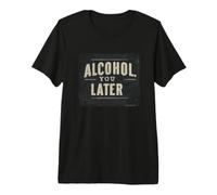 Impressionante Alcool Si Discorso più Tardi Costume Maglietta Premium