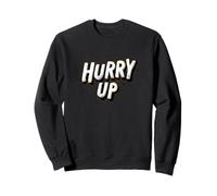 Impressionante Hurry Up Logo Felpa