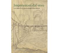 Impressioni dal vero. La via Appia e la via Latina nei disegni di Maria Barosso.