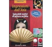 Impressioni dall'Asia. Splendidi motivi di pittura acrilica. Con cartamodelli. Ediz. illustrata