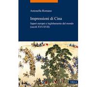 Impressioni di Cina. Saperi europei e inglobamento del mondo (secoli XVI-XVII)