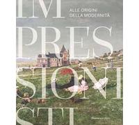 Impressionisti. Alle origini della modernità. Catalogo della mostra (Gallarate, 29 maggio 2021-9 gennaio 2022). Ediz. a colori