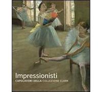 Impressionisti. Capolavori della collezione Clark
