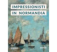 Impressionisti in Normandia. Ediz. illustrata
