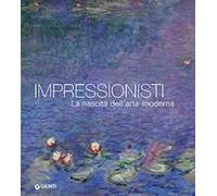 Impressionisti. La nascita dell'arte moderna