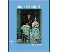 Impressionisti. Tête à tête. Ediz. illustrata