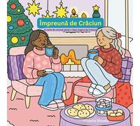 Împreună de Crăciun: O carte de colorat pentru clipe magice de Crăciun