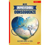Imprevedibili conseguenze. Racconti oltre la cura - [Echos]
