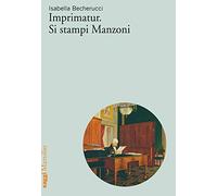Imprimatur. Si stampi Manzoni