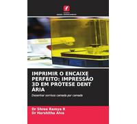 IMPRIMIR O ENCAIXE PERFEITO: IMPRESSÃO 3D EM PRÓTESE DENT ÁRIA: Desenhar sorrisos camada por camada
