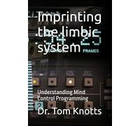 Imprinting the limbic system: Understanding Mind Control Programming