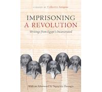 Imprisoning a Revolution: Writings from Egypt's Incarcerated