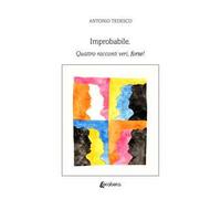 Improbabile. Quattro racconti veri, forse!