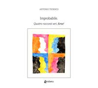 Improbabile. Quattro racconti veri, forse - [EBS Print]