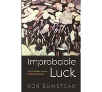Improbable Luck: The Collected Poems of Bob Bumstead