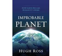 Improbable Planet: How Earth Became Humanity's Home