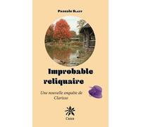 Improbable reliquaire: Une nouvelle enquête de Clarisse