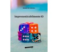 Impronosticabilmente IO