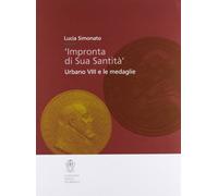 Impronta di Sua Santità. Urbano VIII e le medaglie. Ediz. illustrata