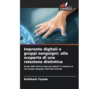 Impronte digitali e gruppi sanguigni: alla scoperta di una relazione distintiva: Studio delle diverse impronte digitali in relazione ai vari gruppi sanguigni nell'India centrale