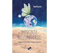 Impronte nell'universo. Viaggio attraverso il dolore, la poesia, la speranza
