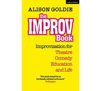 Improv Book, The: Improvisation for Theatre, Comedy, Education and Life